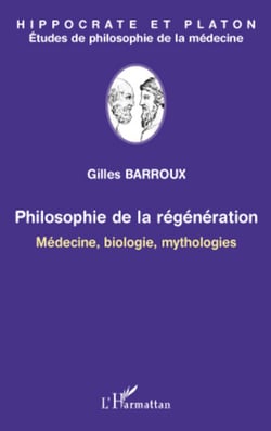 Philosophie de la régénération - Médecine, biologie, mythologies