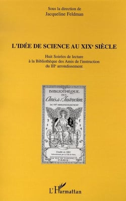 L'idée de science au XIXè siècle - Huit soirées de lecture à la Bibliothèque des Amis de l'instruction du IIIè arrondissement