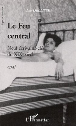 Le feu central - Neuf écrivains-clés du XIXe siècle
