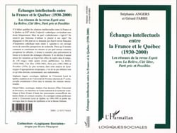 Echanges intellectuels entre la France et le Québec (1930-2000) - Les réseaux de la revue Esprit avec LA Relève, Cité libre, Parti Pris et Possibles