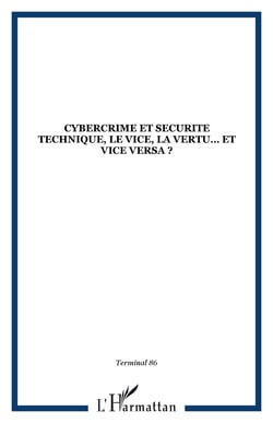 CYBERCRIME ET SECURITE TECHNIQUE, LE VICE, LA VERTU? ET VICE VERSA ?