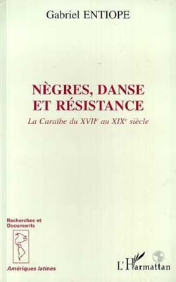 Nègres, danse et résistance - La Caraïbe du XVII au XIXème siècle