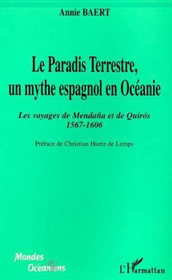 LE PARADIS TERRESTRE, UN MYTHE ESPAGNOL EN OCEANIE - Les voyages de Mendana et de Quiros 1567-1606