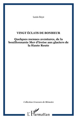 VINGT ÉCLATS DE BONHEUR - Quelques menues aventures, de la bouillonnante Mer d'Iroise aux glaciers de la Haute Route
