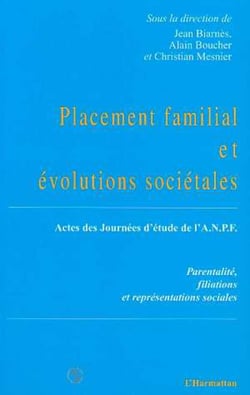 Placement familial et évolutions sociétales - Actes des Journées d'Études de l'A.N.P.F. - Parentalité, filiations et représentations sociales