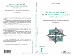 LE BREUVAGE SACRÉ DES CHAMANS D'AMAZONIE : L'AYAHUASCA - Un apprentissage d'une pratique chamanique en Amazonie