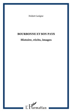 BOURBONNE ET SON PAYS - Histoire, récits, images