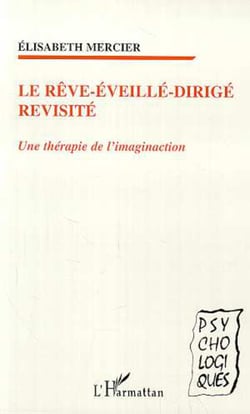 LE RÊVE-ÉVEILLÉ-DIRIGÉ REVISITÉ - Une thérapie de l'imaginaction