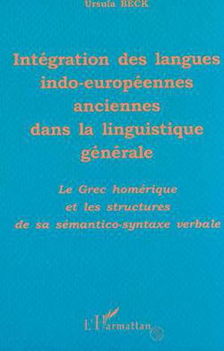 INTÉGRATION DES LANGUES INDO-EUROPÉENNES ANCIENNES DANS LA LINGUISTIQUE GÉNÉRALE - Le grec homérique et les structures de sa sémantico-syntaxe verbale