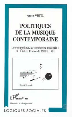 Politiques de la musique contemporaine - Le compositeur, la "recherche musicale" et l'État en France de 1958 à 1991