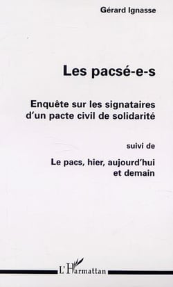 LES PACSÉ-E-S : ENQUÊTE SUR LES SIGNATAIRES D'UN PACTE CIVIL DE SOLIDARITÉ - Suivi de LE PACS, HIER, AUJOURD'HUI ET DEMAIN