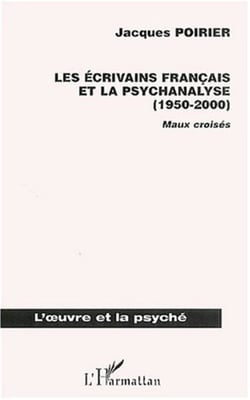LES ÉCRIVAINS FRANÇAIS ET LA PSYCHANALYSE (1950-2000) - Maux croisés