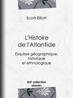 L'Histoire de l'Atlantide - Esquisse géographique, historique et ethnologique