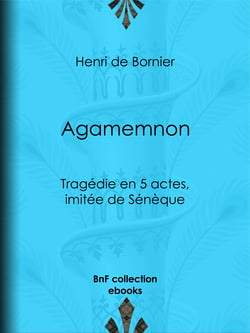 Agamemnon - Tragédie en 5 actes, imitée de Sénèque