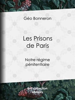 Les Prisons de Paris - Notre régime pénitentiaire