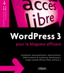 WordPress 3 pour le blogueur efficace - Installation, personnalisation et nomadisme (iPhone/iPad, Android...)