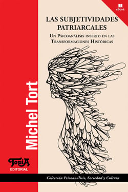 Las subjetividades patriarcales - Un psicoanálisis inserto en las transformaciones históricas