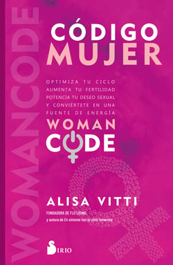 Código Mujer - Womancode: Optimiza tu ciclo, aumenta tu fertilidad, potencia tu deseo sexual y conviértete en una fuente de energía