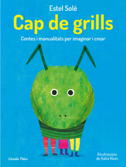 Cap de grills - Contes i manualitats per imaginar i crear