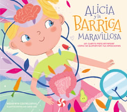 Alicia y la barriga maravillosa - Un cuento para entender cómo se alimentan tus emociones