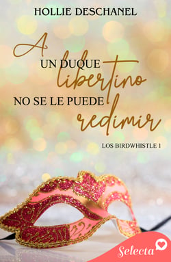 A un duque libertino no se le puede redimir (Los Birdwhistle 1)