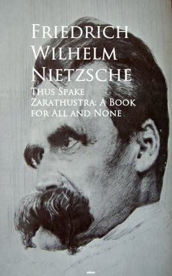 Thus Spake Zarathustra: A Book for All and None - Bestsellers and famous Books