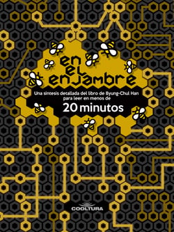 En el enjambre - Una síntesis detallada del libro de Byung-Chul Han para leer en menos de 20 minutos