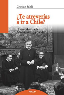¿Te atreverías a ir a Chile? - Una semblanza de Adolfo Rodríguez Vidal