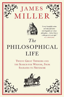 The Philosophical Life - Twelve Great Thinkers and the Search for Wisdom, from Socrates to Nietzsche