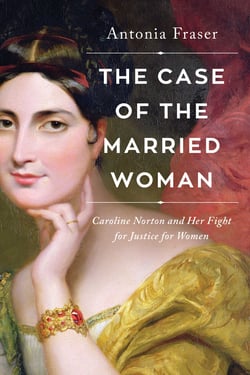 The Case of the Married Woman - Caroline Norton and Her Fight for Women's Justice
