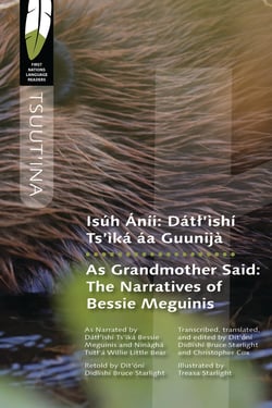 Isúh Áníi/As Grandmother Said - Dátl'ìshí Ts'ìká áa Guunijà/The Narratives of Bessie Meguinis