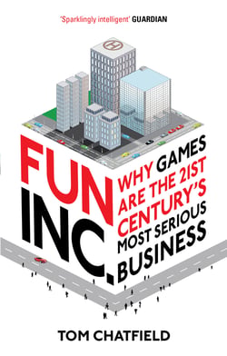 Fun Inc. - Why games are the 21st Century's most serious business