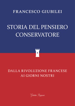 Storia del Pensiero Conservatore - Dalla Rivoluzione Francese ai giorni nostri
