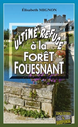 Ultime refuge à la Forêt-Fouesnant - Les OPJ Le Métayer et Guillou - Tome 5