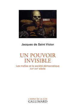Un pouvoir invisible - les mafias et la société démocratique, XIXe-XXIe siècle