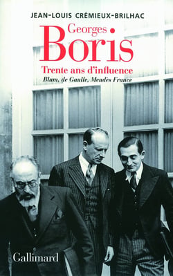 Georges Boris - trente ans d'influence - Blum, de Gaulle, Mendès France
