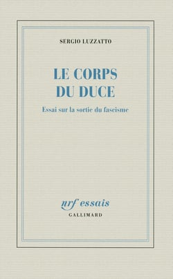 Le corps du duce - essai sur la sortie du fascisme