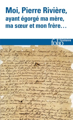 Moi, Pierre Rivière, ayant égorgé ma mère, ma soeur et mon frère... un cas de parricide au XIX siècle