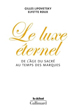 Le luxe éternel - de l'âge du sacré au temps des marques
