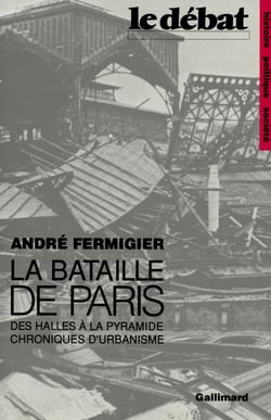 La bataille de Paris - des halles à la pyramide, chroniques d'urbanisme