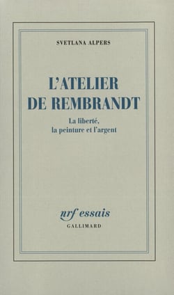 L'atelier de Rembrandt : la liberté, la peinture et l'argent