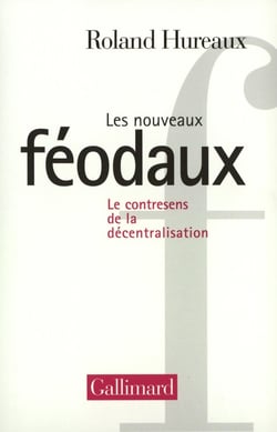 Les Nouveaux féodaux : Le contresens de la décentralisation