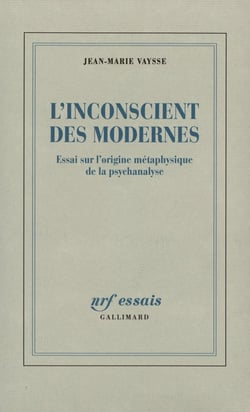 L'inconscient des modernes - essai sur l'origine métaphysique de la psychanalyse