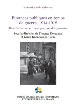 Finances publiques en temps de guerre, 1914-1918 - déstabilisation et recomposition des pouvoirs
