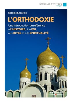 L'orthodoxie - une introduction de référence de l'histoire à la foi aux rites et à la spiritualité