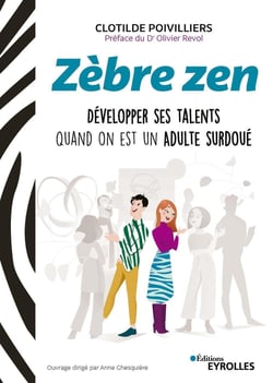 Zèbre zen - développer ses talents quand on est un adulte surdoué