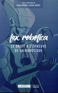 Lex robotica - le droit à l'épreuve de la robotique