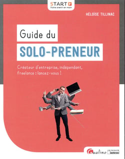 Guide du solo-preneur - créateur d'entreprise, indépendant, freelance : lancez-vous !