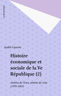 Histoire économique et sociale de la Ve République (2) - Années de rêves, années de crise (1970-1981)