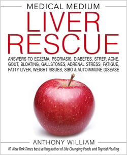 Medical Medium Liver Rescue - Answers to Eczema, Psoriasis, Diabetes, Strep, Acne, Gout, Bloating, Gallstones,Adrenal Stress, Fatigue, Fatty Liver, Weight Issues, SIBO &amp; Autoimmune Disease